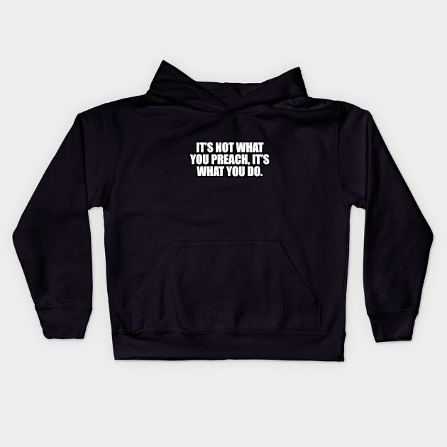 It’s not what you preach, it’s what you do Kids Hoodie by DinaShalash